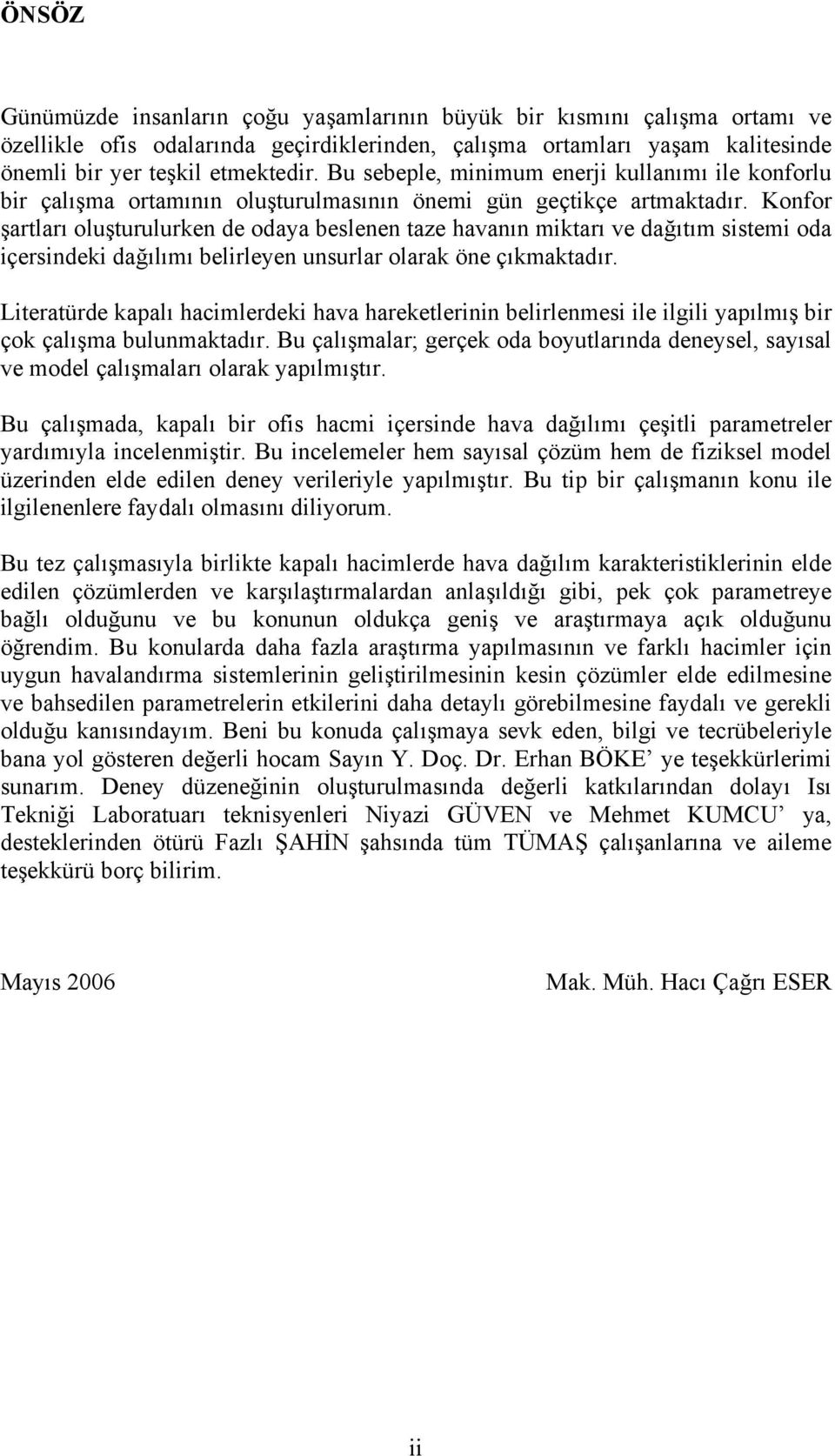 Knfr şartları luşturulurken de daya beslenen taze havanın miktarı ve dağıtım sistemi da içersindeki dağılımı belirleyen unsurlar larak öne çıkmaktadır.