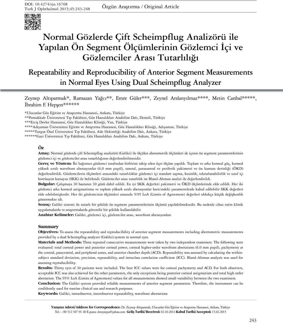 Tutarlılığı Repeatability and Reproducibility of Anterior Segment Measurements in Normal Eyes Using Dual Scheimpflug Analyzer Zeynep Altıparmak*, Ramazan Yağcı**, Emre Güler***, Zeynel