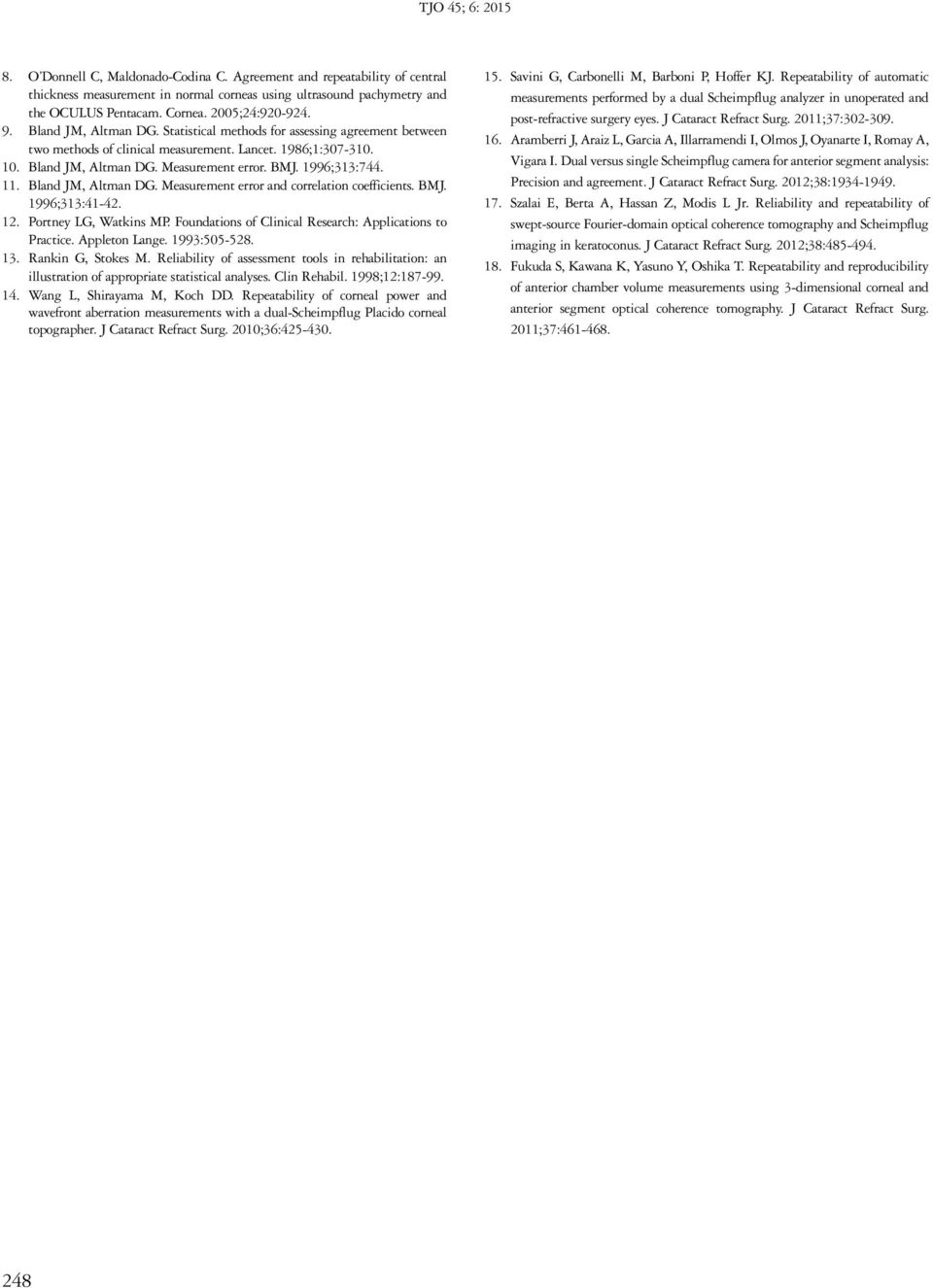 BMJ. 1996;313:744. 11. Bland JM, Altman DG. Measurement error and correlation coefficients. BMJ. 1996;313:41-42. 12. Portney LG, Watkins MP. Foundations of Clinical Research: Applications to Practice.