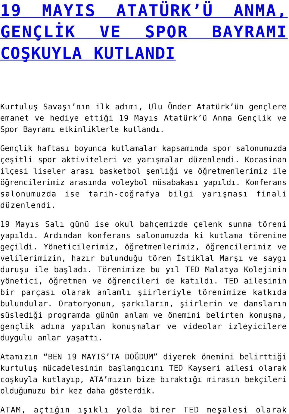 Kocasinan ilçesi liseler arası basketbol şenliği ve öğretmenlerimiz ile öğrencilerimiz arasında voleybol müsabakası yapıldı. Konferans salonumuzda ise tarih-coğrafya bilgi yarışması finali düzenlendi.