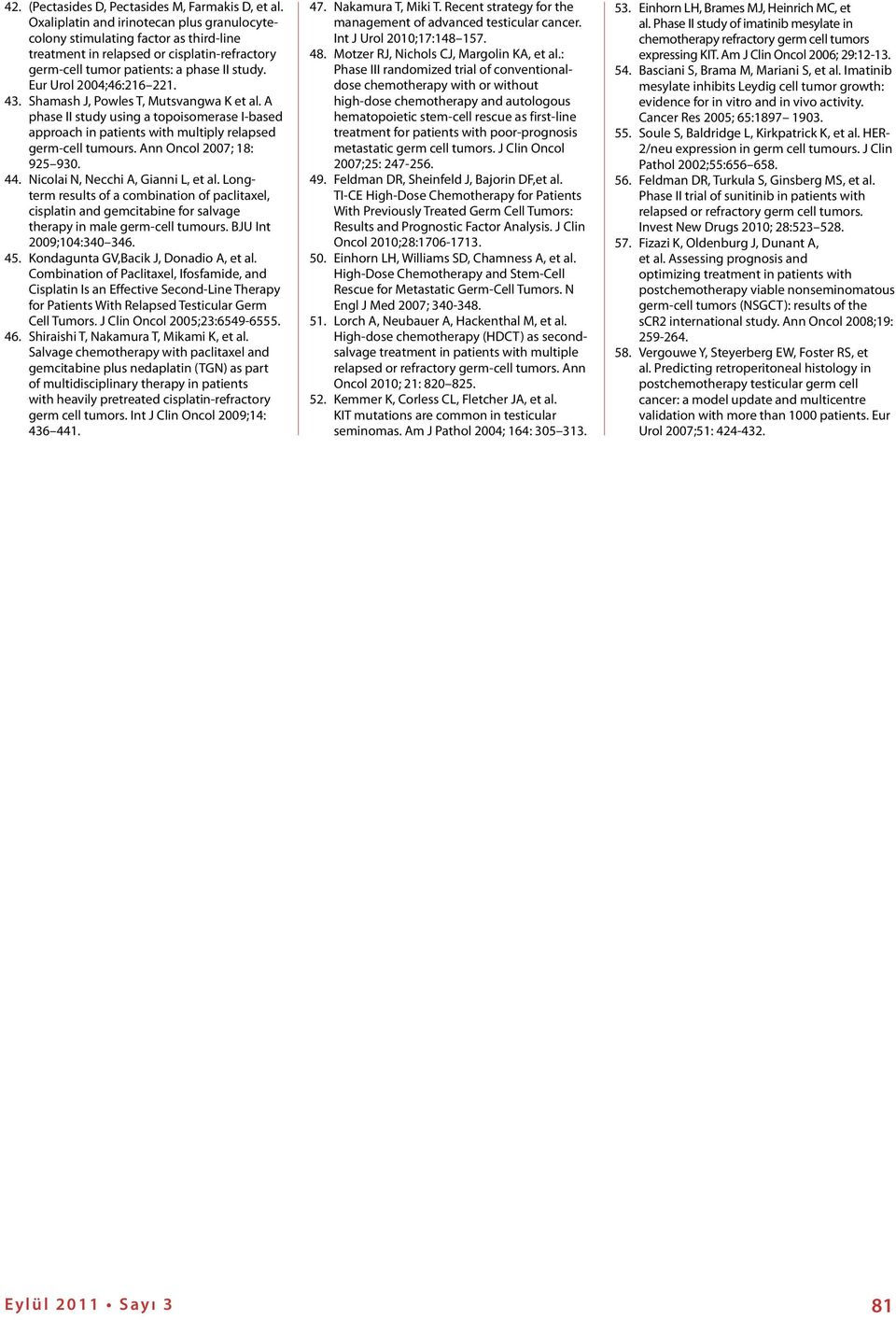 43. Shamash J, Powles T, Mutsvangwa K et al. A phase II study using a topoisomerase I-based approach in patients with multiply relapsed germ-cell tumours. Ann Oncol 2007; 18: 925 930. 44.