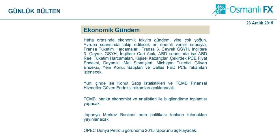 Çeyrek GSYH, İngiltere Cari Açık, ABD seansında ise ABD Reel Tüketim Harcamaları, Kişisel Kazançlar, Çekirdek PCE Fiyat Endeksi, Dayanıklı Mal Siparişleri, Michigan Tüketici Güven Endeksi,