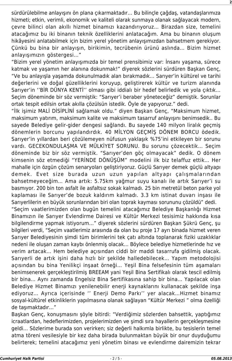 Ama bu binanın oluşum hikâyesini anlatabilmek için bizim yerel yönetim anlayışımızdan bahsetmem gerekiyor.