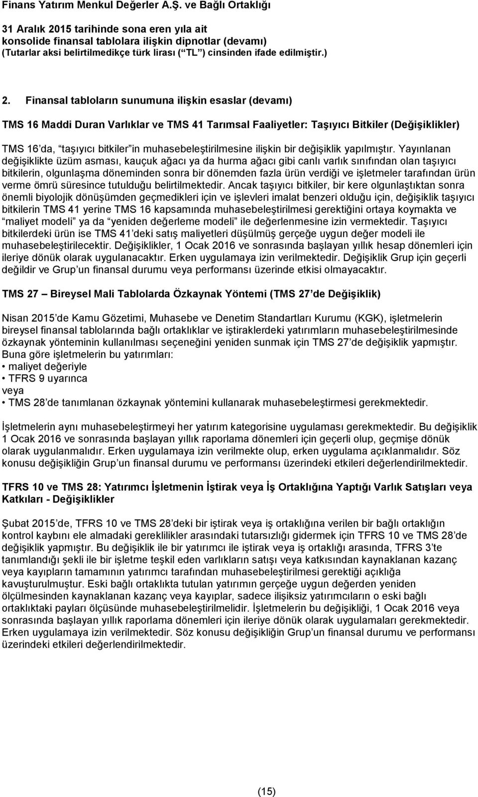 Yayınlanan değişiklikte üzüm asması, kauçuk ağacı ya da hurma ağacı gibi canlı varlık sınıfından olan taşıyıcı bitkilerin, olgunlaşma döneminden sonra bir dönemden fazla ürün verdiği ve işletmeler