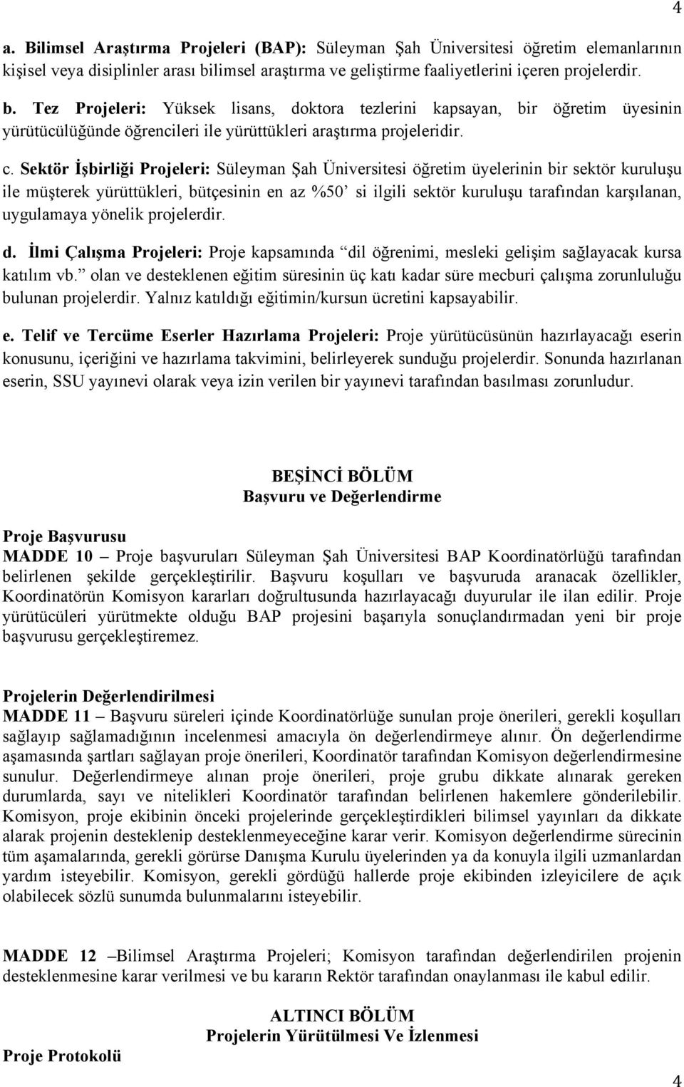 Tez Projeleri: Yüksek lisans, doktora tezlerini kapsayan, bir öğretim üyesinin yürütücülüğünde öğrencileri ile yürüttükleri araştırma projeleridir. c.