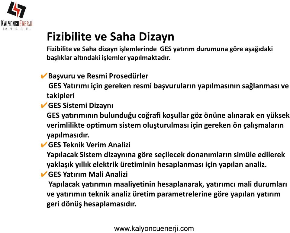 yüksek verimlilikte optimum sistem oluşturulması için gereken ön çalışmaların yapılmasıdır.