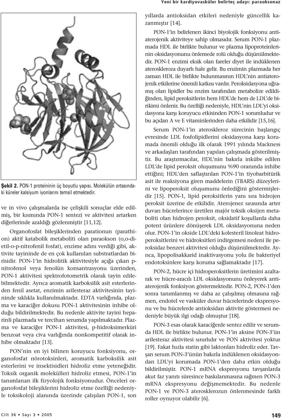 Organofosfat bileşiklerinden parationun (parathion) aktif katabolik metaboliti olan paraokson (o,o-dietil-o-p-nitrofenil fosfat), enzime adını verdiği gibi, aktivite tayininde de en çok kullanılan