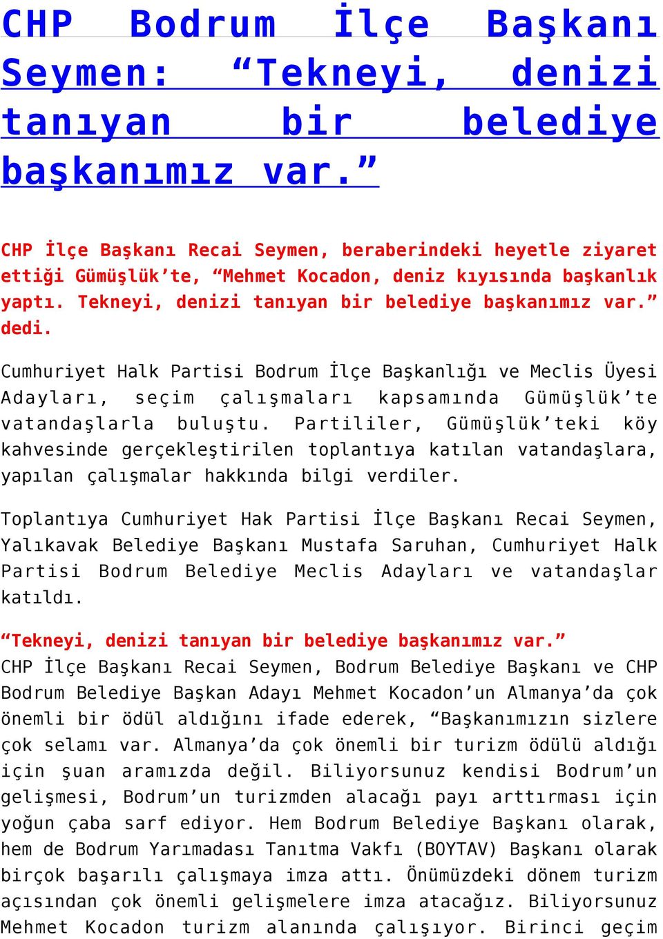 Cumhuriyet Halk Partisi Bodrum İlçe Başkanlığı ve Meclis Üyesi Adayları, seçim çalışmaları kapsamında Gümüşlük te vatandaşlarla buluştu.