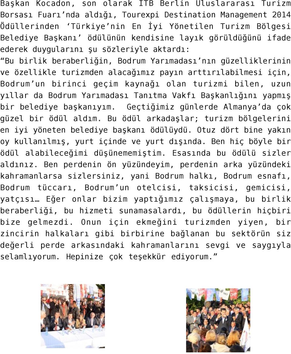 arttırılabilmesi için, Bodrum un birinci geçim kaynağı olan turizmi bilen, uzun yıllar da Bodrum Yarımadası Tanıtma Vakfı Başkanlığını yapmış bir belediye başkanıyım.