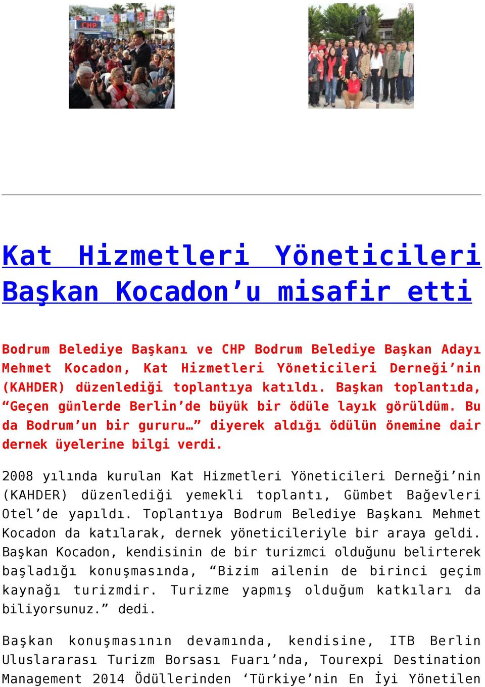 2008 yılında kurulan Kat Hizmetleri Yöneticileri Derneği nin (KAHDER) düzenlediği yemekli toplantı, Gümbet Bağevleri Otel de yapıldı.