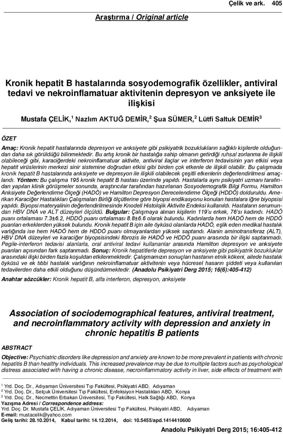 AKTUĞ DEMİR, 2 Şua SÜMER, 2 Lütfi Saltuk DEMİR 3 ÖZET Amaç: Kronik hepatit hastalarında depresyon ve anksiyete gibi psikiyatrik bozuklukların sağlıklı kişilerde olduğundan daha sık görüldüğü