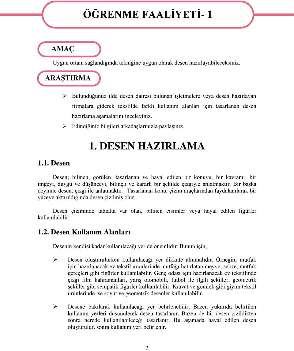 1. Desen Bulunduğunuz ilde desen dairesi bulunan iģletmelere veya desen hazırlayan firmalara giderek tekstilde farklı kullanım alanları için tasarlanan desen hazırlama aģamalarını inceleyiniz.