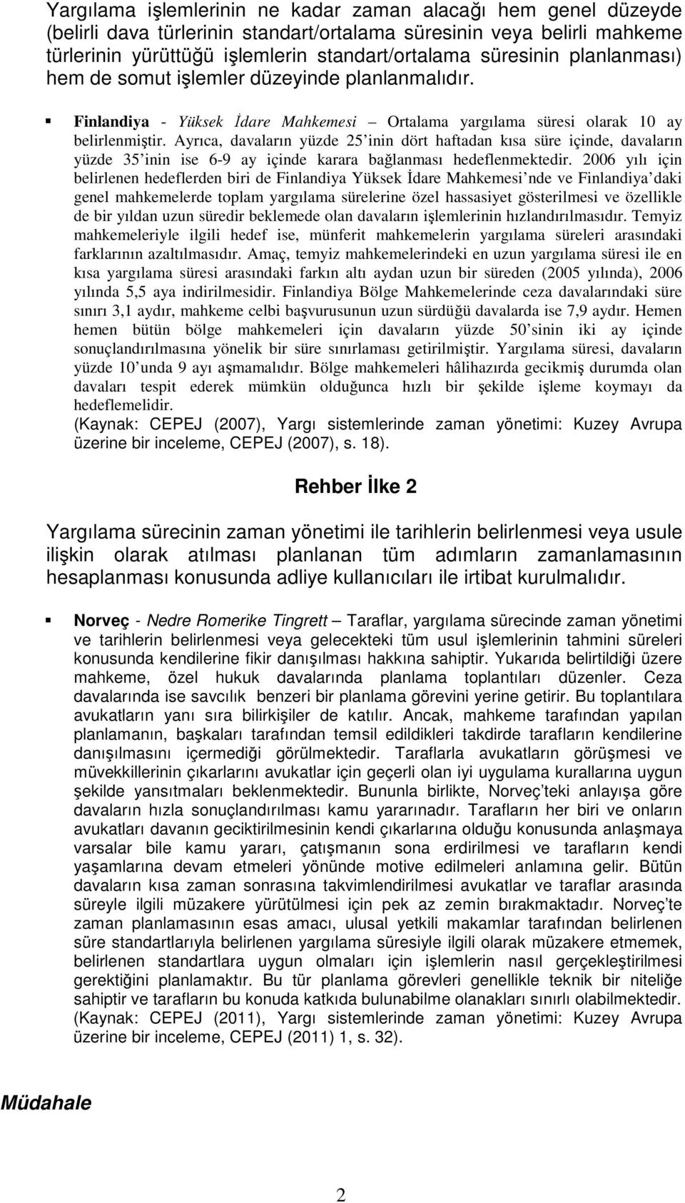 Ayrıca, davaların yüzde 25 inin dört haftadan kısa süre içinde, davaların yüzde 35 inin ise 6-9 ay içinde karara bağlanması hedeflenmektedir.