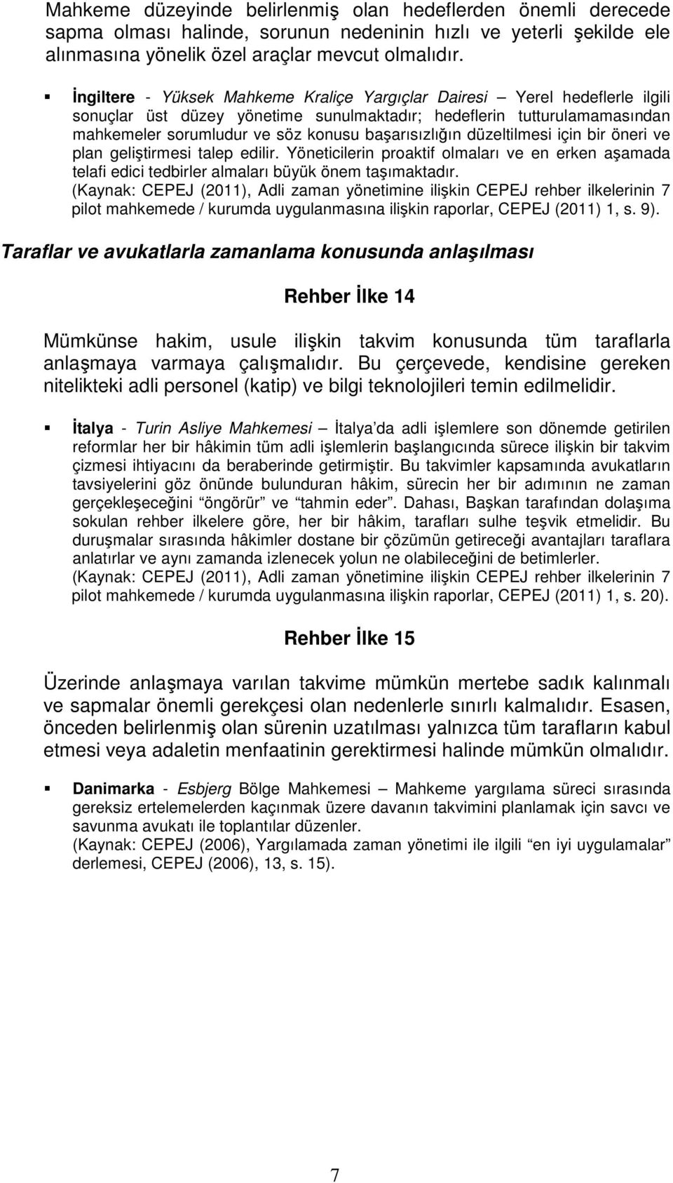 başarısızlığın düzeltilmesi için bir öneri ve plan geliştirmesi talep edilir. Yöneticilerin proaktif olmaları ve en erken aşamada telafi edici tedbirler almaları büyük önem taşımaktadır.