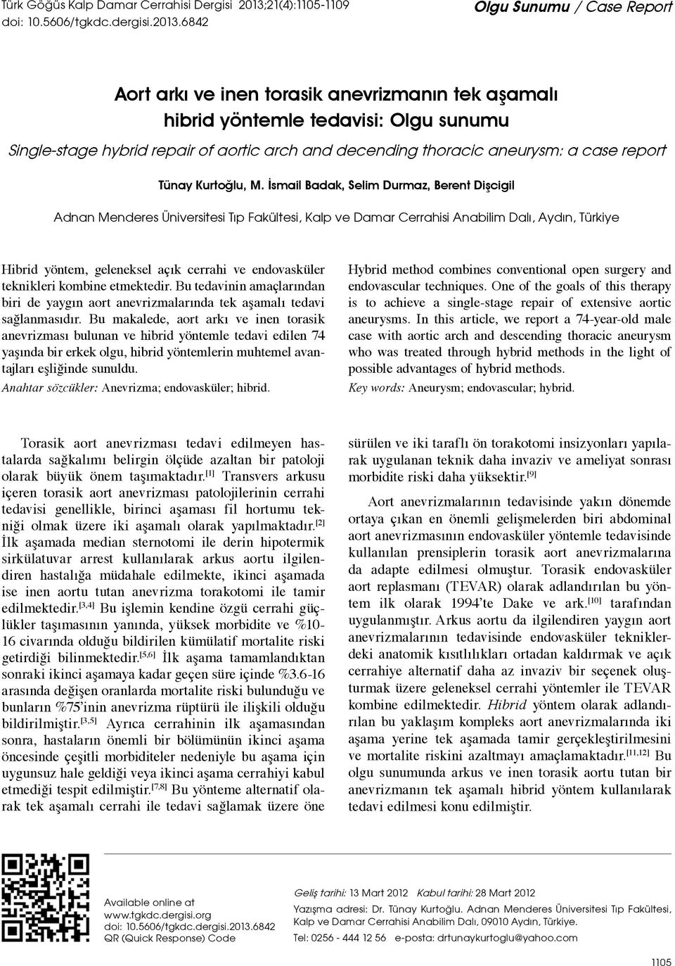 6842 Olgu Sunumu / Case Report Aort arkı ve inen torasik anevrizmanın tek aşamalı hibrid yöntemle tedavisi: Olgu sunumu Single-stage hybrid repair of aortic arch and decending thoracic aneurysm: a