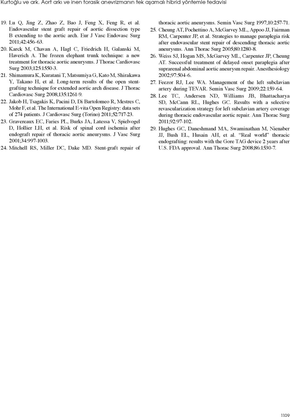 The frozen elephant trunk technique: a new treatment for thoracic aortic aneurysms. J Thorac Cardiovasc Surg 2003;125:1550-3. 21.