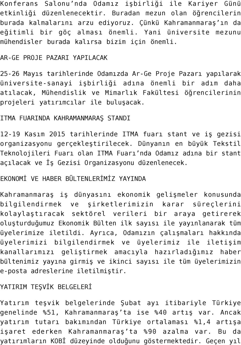 AR-GE PROJE PAZARI YAPILACAK 25-26 Mayıs tarihlerinde Odamızda Ar-Ge Proje Pazarı yapılarak üniversite-sanayi işbirliği adına önemli bir adım daha atılacak, Mühendislik ve Mimarlık Fakültesi