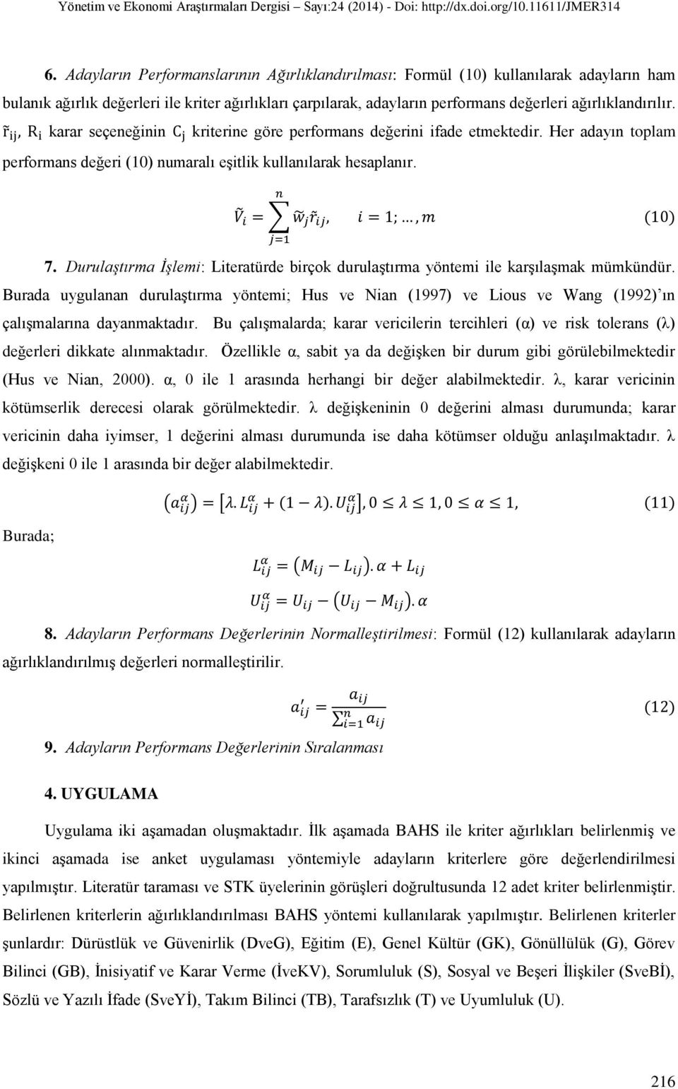 Durulaştırma İşlemi: Literatürde birçok durulaştırma yöntemi ile karşılaşmak mümkündür.