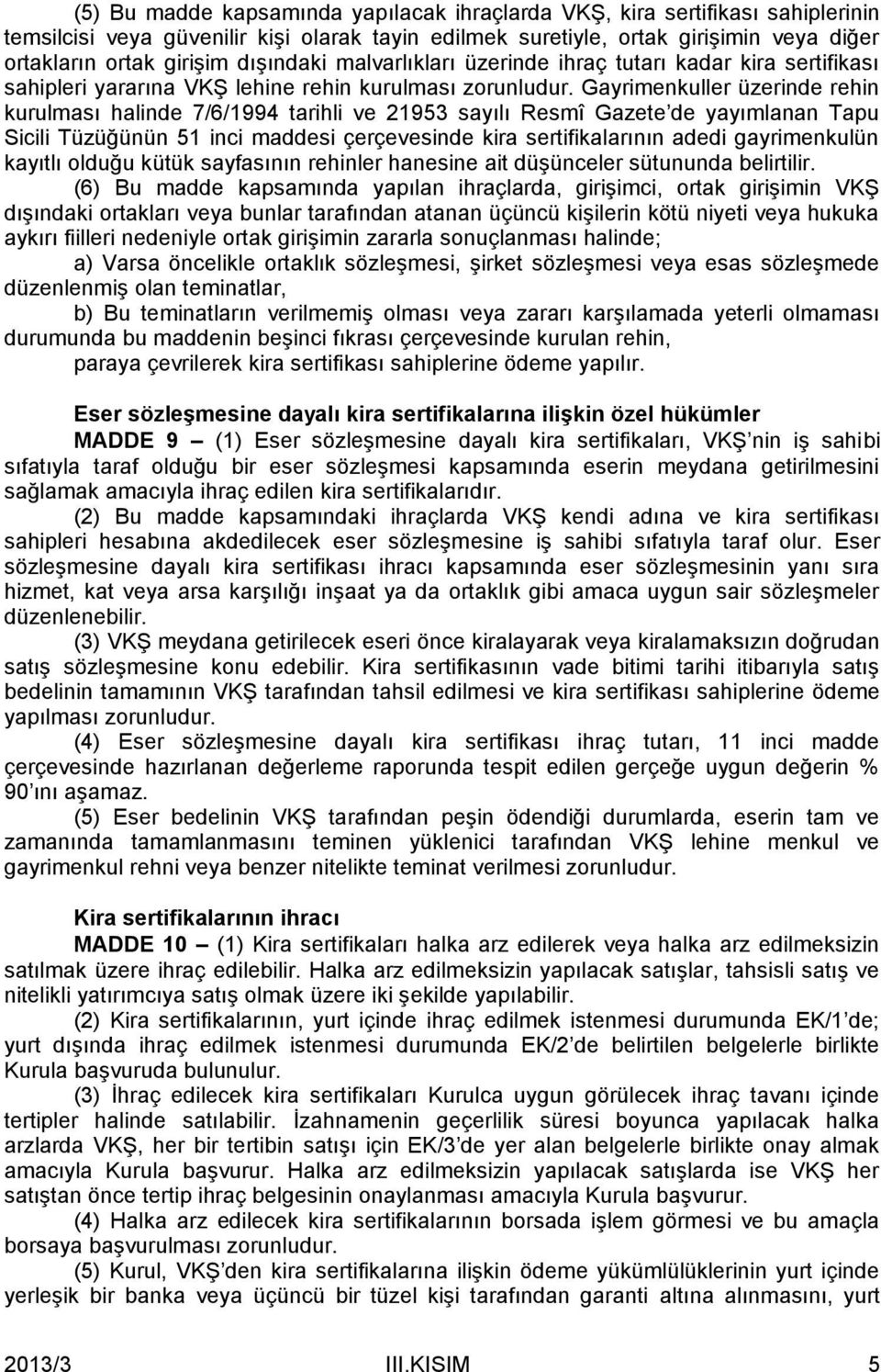 Gayrimenkuller üzerinde rehin kurulması halinde 7/6/1994 tarihli ve 21953 sayılı Resmî Gazete de yayımlanan Tapu Sicili Tüzüğünün 51 inci maddesi çerçevesinde kira sertifikalarının adedi