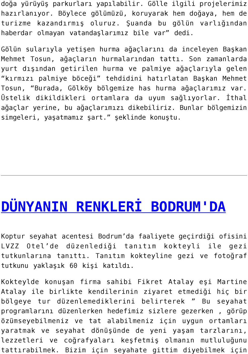 Son zamanlarda yurt dışından getirilen hurma ve palmiye ağaçlarıyla gelen kırmızı palmiye böceği tehdidini hatırlatan Başkan Mehmet Tosun, Burada, Gölköy bölgemize has hurma ağaçlarımız var.