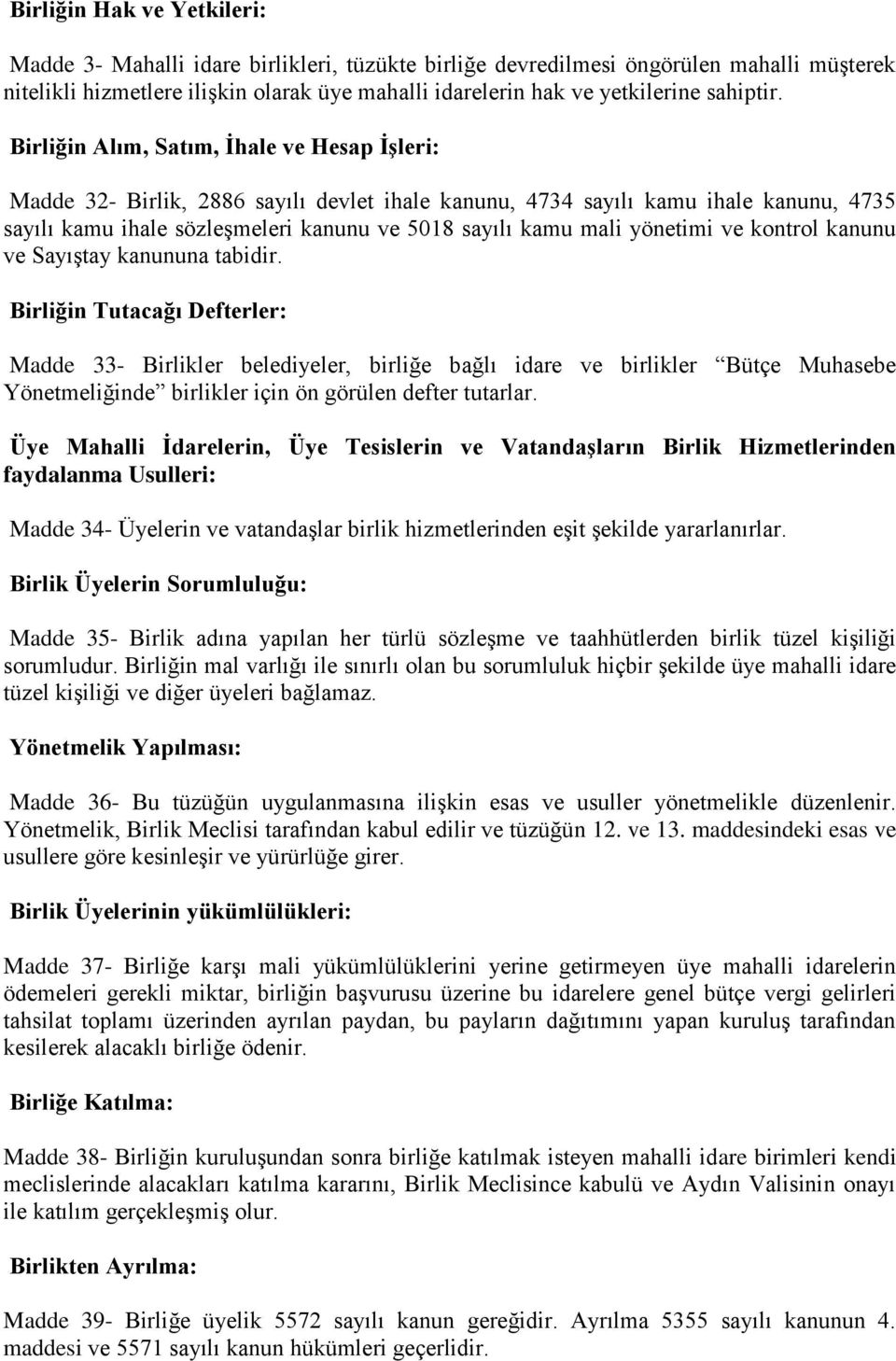 Birliğin Alım, Satım, İhale ve Hesap İşleri: Madde 32- Birlik, 2886 sayılı devlet ihale kanunu, 4734 sayılı kamu ihale kanunu, 4735 sayılı kamu ihale sözleşmeleri kanunu ve 5018 sayılı kamu mali