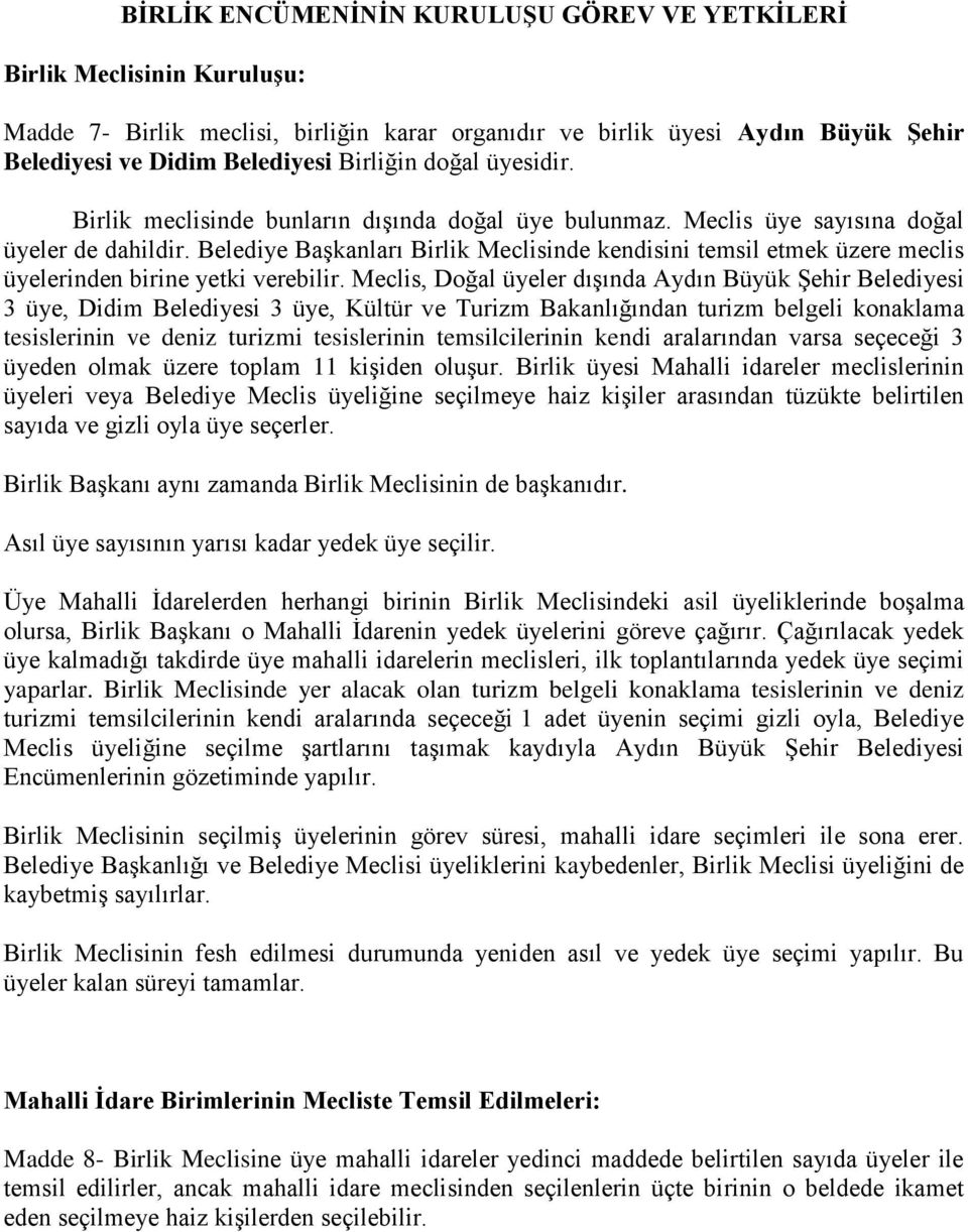 Belediye Başkanları Birlik Meclisinde kendisini temsil etmek üzere meclis üyelerinden birine yetki verebilir.