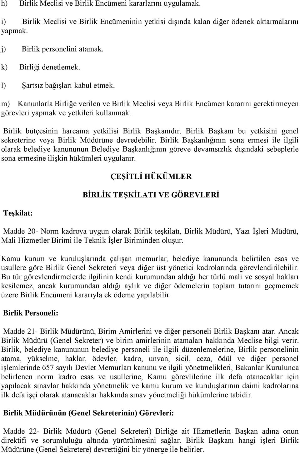 Birlik bütçesinin harcama yetkilisi Birlik Başkanıdır. Birlik Başkanı bu yetkisini genel sekreterine veya Birlik Müdürüne devredebilir.