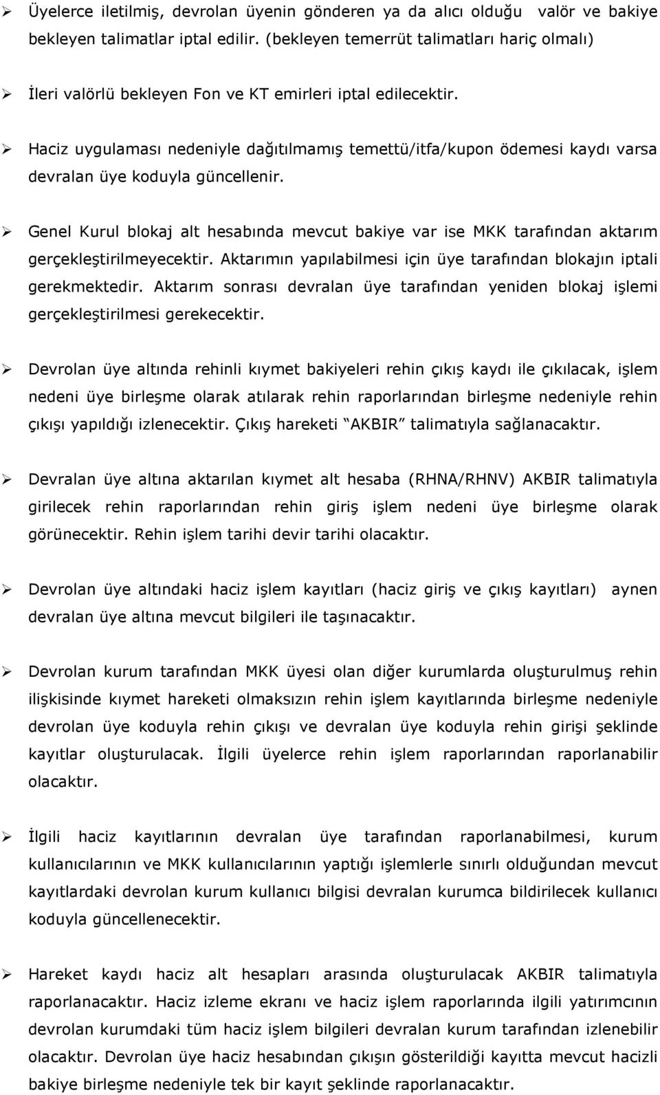 Haciz uygulaması nedeniyle dağıtılmamış temettü/itfa/kupon ödemesi kaydı varsa devralan üye koduyla güncellenir.