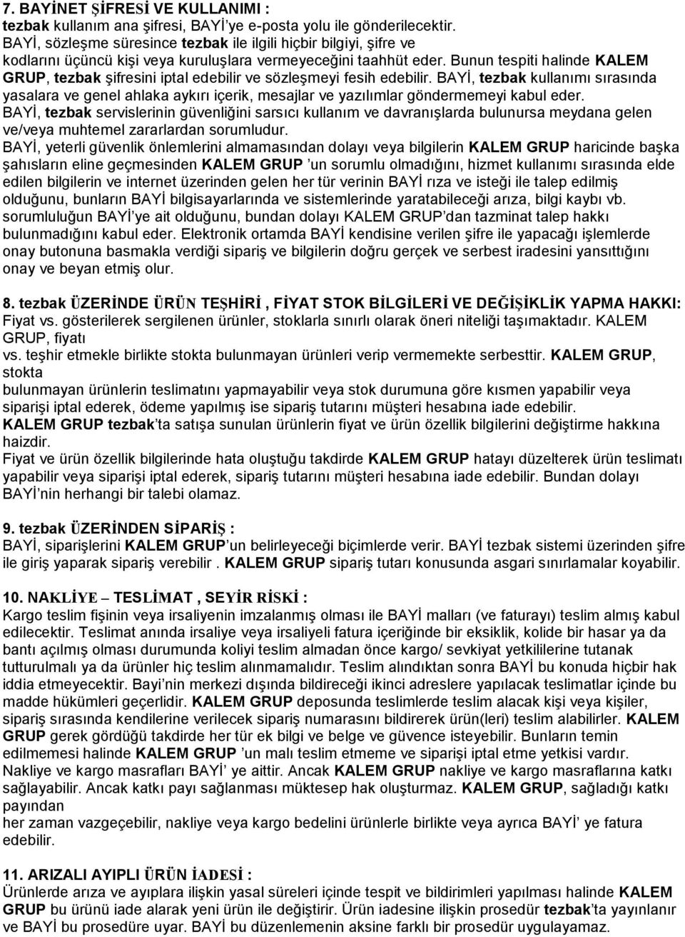 Bunun tespiti halinde KALEM GRUP, tezbak şifresini iptal edebilir ve sözleşmeyi fesih edebilir.