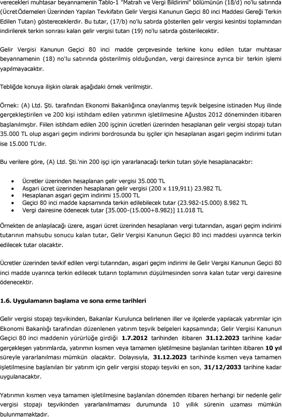 Bu tutar, (17/b) no'lu satırda gösterilen gelir vergisi kesintisi toplamından indirilerek terkin sonrası kalan gelir vergisi tutarı (19) no'lu satırda gösterilecektir.