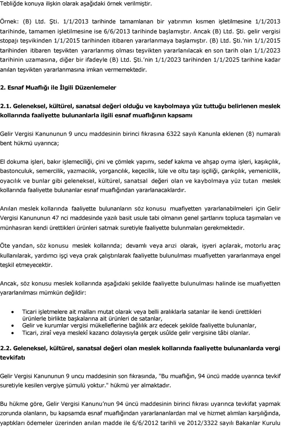 gelir vergisi stopajı teşvikinden 1/1/2015 tarihinden itibaren yararlanmaya başlamıştır. (B) Ltd. Şti.