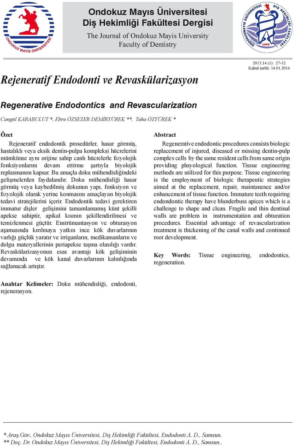 dentin-pulpa kompleksi hücrelerini mümkünse aynı orijine sahip canlı hücrelerle fizyolojik fonksiyonlarını devam ettirme şartıyla biyolojik replasmanını kapsar.