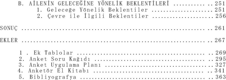 ..6 SONUÇ.....261 EKLER...267 1. Ek Tablolar.....269 2.