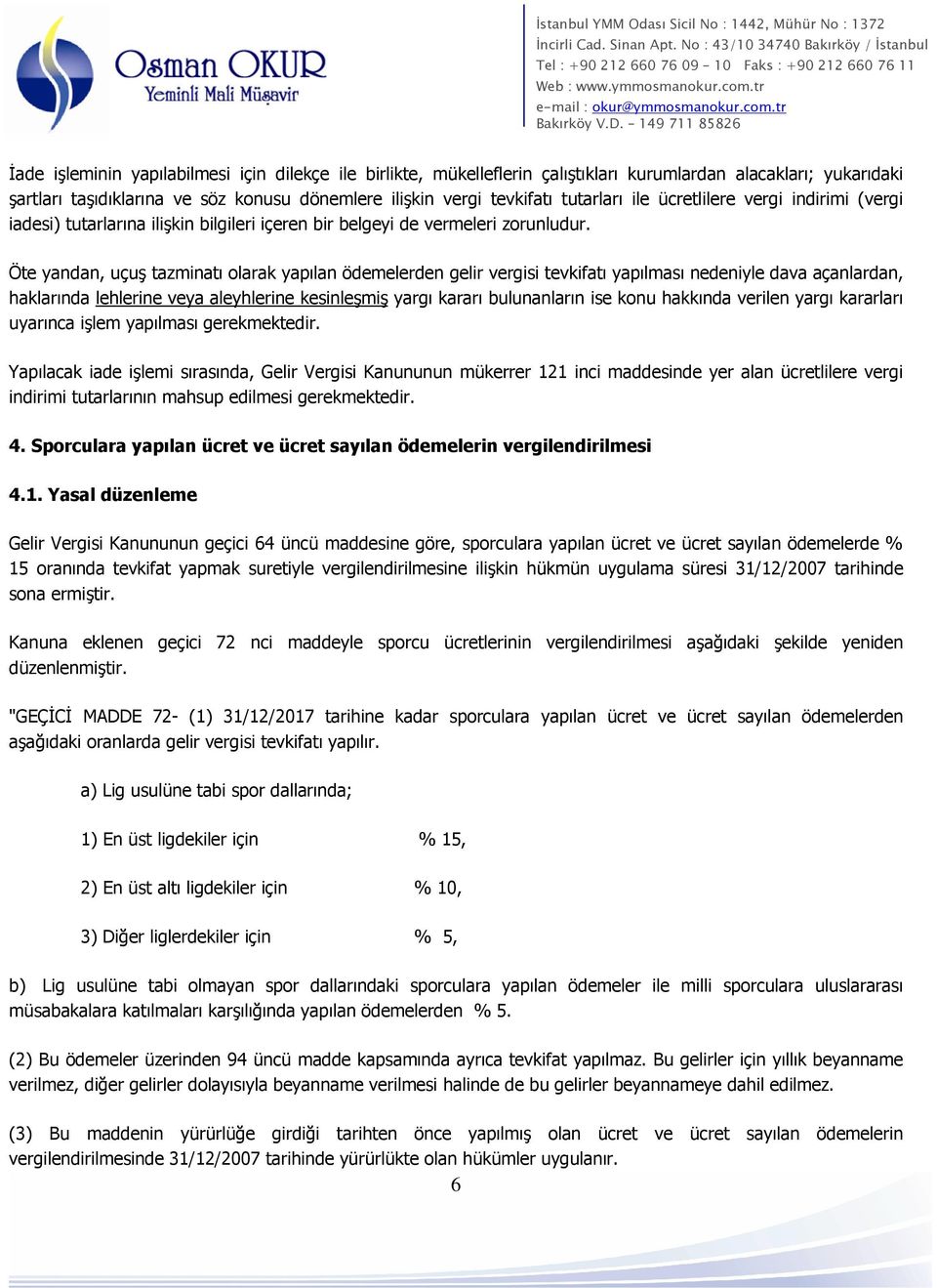 Öte yandan, uçuş tazminatı olarak yapılan ödemelerden gelir vergisi tevkifatı yapılması nedeniyle dava açanlardan, haklarında lehlerine veya aleyhlerine kesinleşmiş yargı kararı bulunanların ise konu