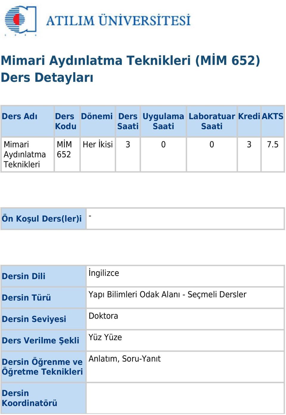 5 Ön Koşul Ders(ler)i - Dersin Dili Dersin Türü Dersin Seviyesi Ders Verilme Şekli Dersin Öğrenme ve