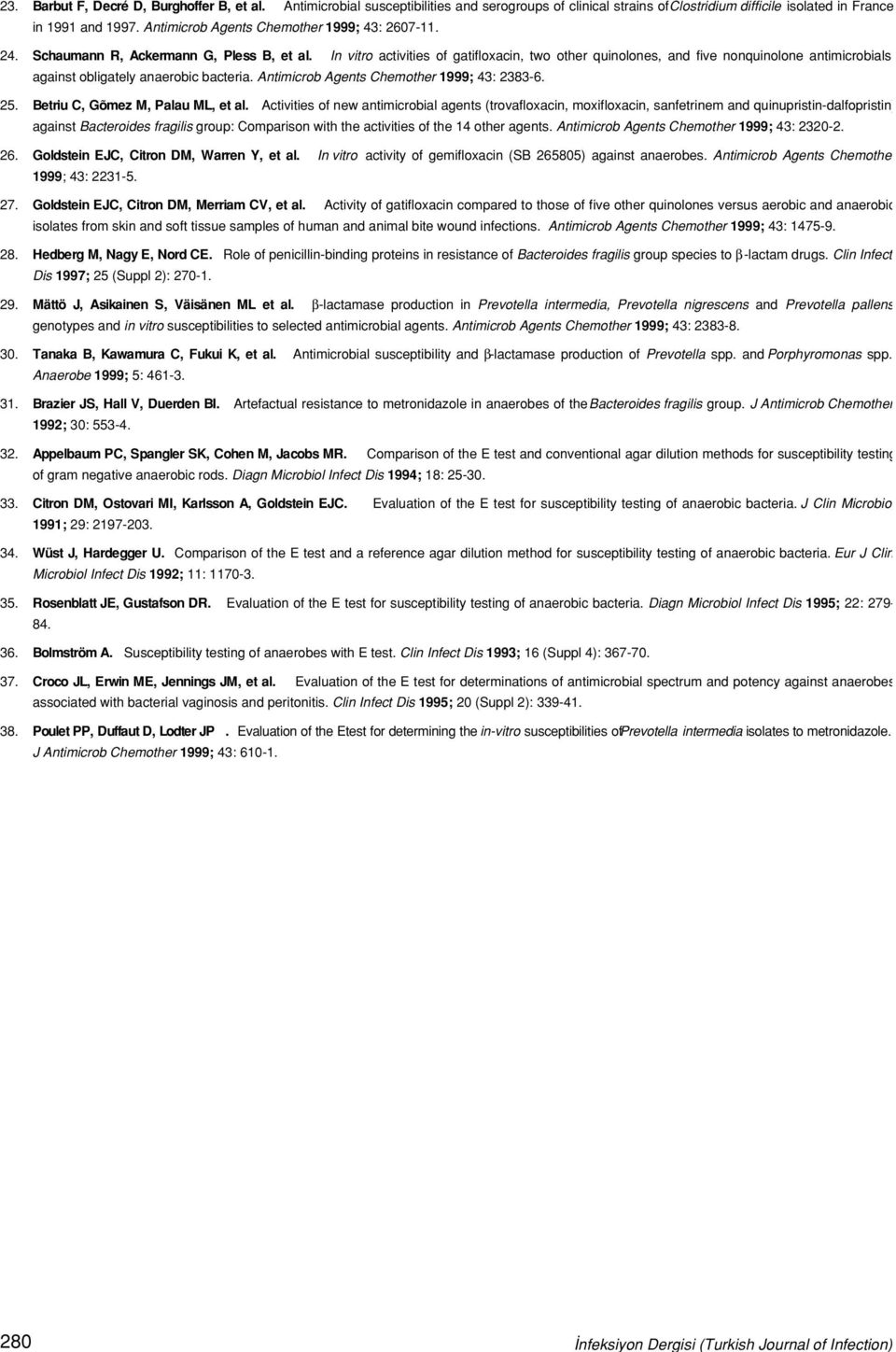 In vitro activities of gatifloxacin, two other quinolones, and five nonquinolone antimicrobials against obligately anaerobic bacteria. Antimicrob Agents Chemother 1999; 43: 2383-6. 25.