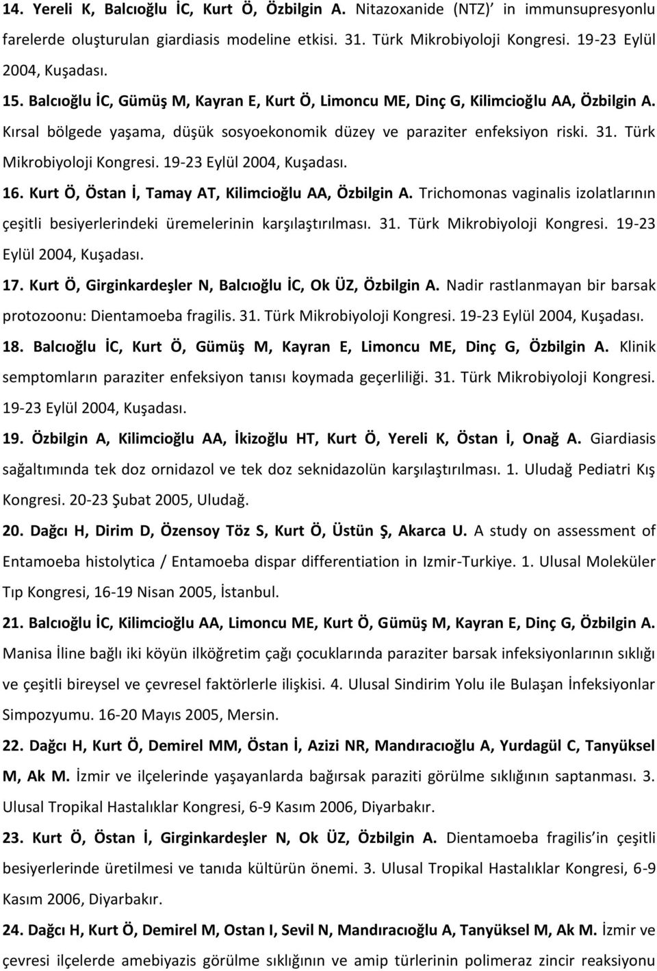 Türk Mikrobiyoloji Kongresi. 19-23 Eylül 2004, Kuşadası. 16. Kurt Ö, Östan İ, Tamay AT, Kilimcioğlu AA, Özbilgin A.