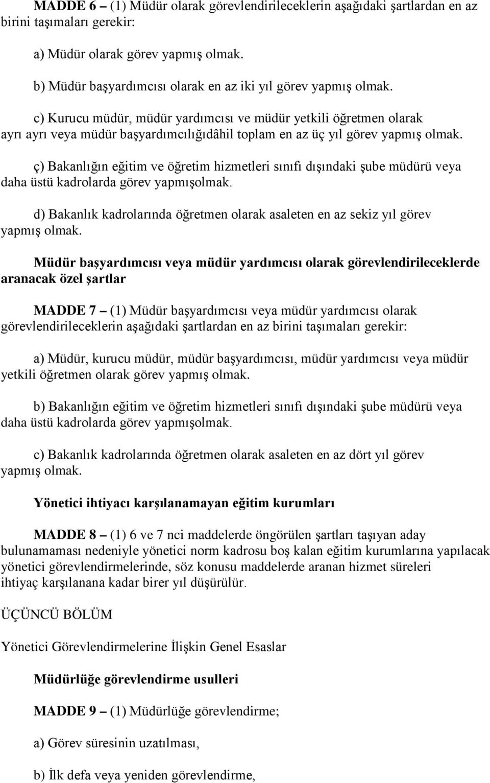 c) Kurucu müdür, müdür yardımcısı ve müdür yetkili öğretmen olarak ayrı ayrı veya müdür başyardımcılığıdâhil toplam en az üç yıl görev yapmış olmak.