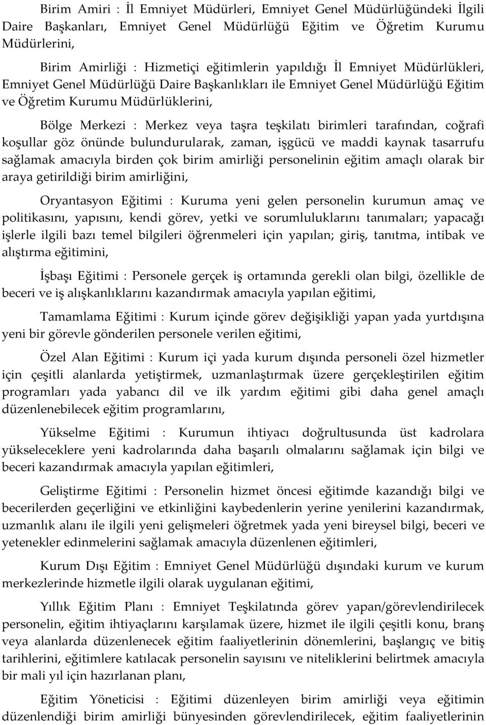 birimleri tarafından, coğrafi koşullar göz önünde bulundurularak, zaman, işgücü ve maddi kaynak tasarrufu sağlamak amacıyla birden çok birim amirliği personelinin eğitim amaçlı olarak bir araya