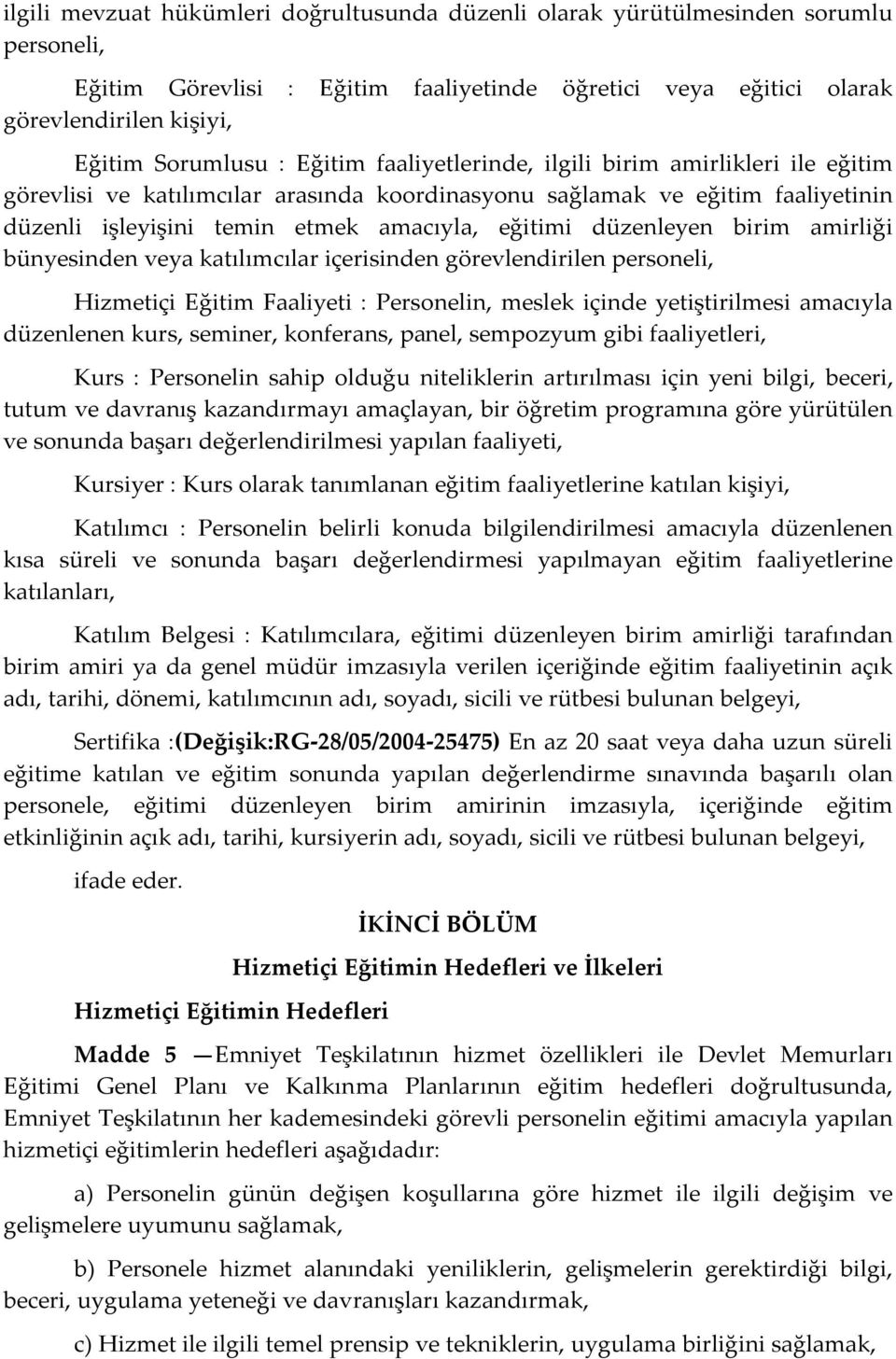 düzenleyen birim amirliği bünyesinden veya katılımcılar içerisinden görevlendirilen personeli, Hizmetiçi Eğitim Faaliyeti : Personelin, meslek içinde yetiştirilmesi amacıyla düzenlenen kurs, seminer,