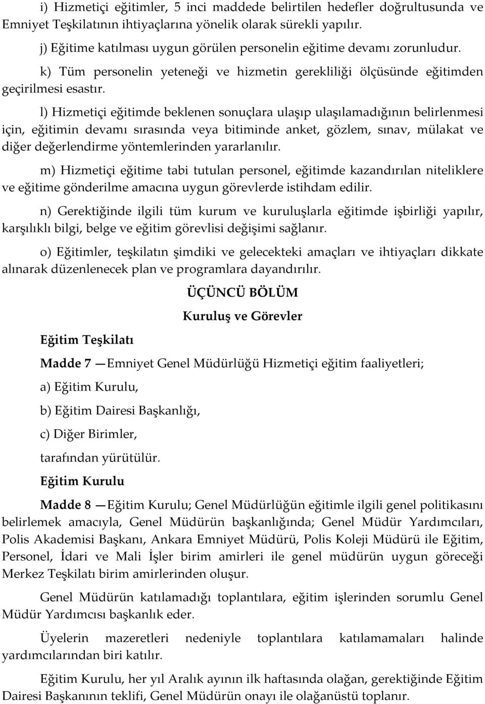 l) Hizmetiçi eğitimde beklenen sonuçlara ulaşıp ulaşılamadığının belirlenmesi için, eğitimin devamı sırasında veya bitiminde anket, gözlem, sınav, mülakat ve diğer değerlendirme yöntemlerinden