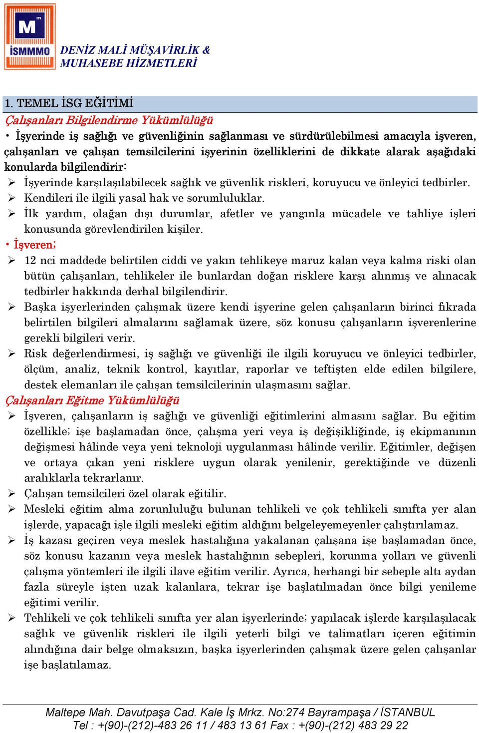 Kendileri ile ilgili yasal hak ve sorumluluklar. Đlk yardım, olağan dışı durumlar, afetler ve yangınla mücadele ve tahliye işleri konusunda görevlendirilen kişiler.