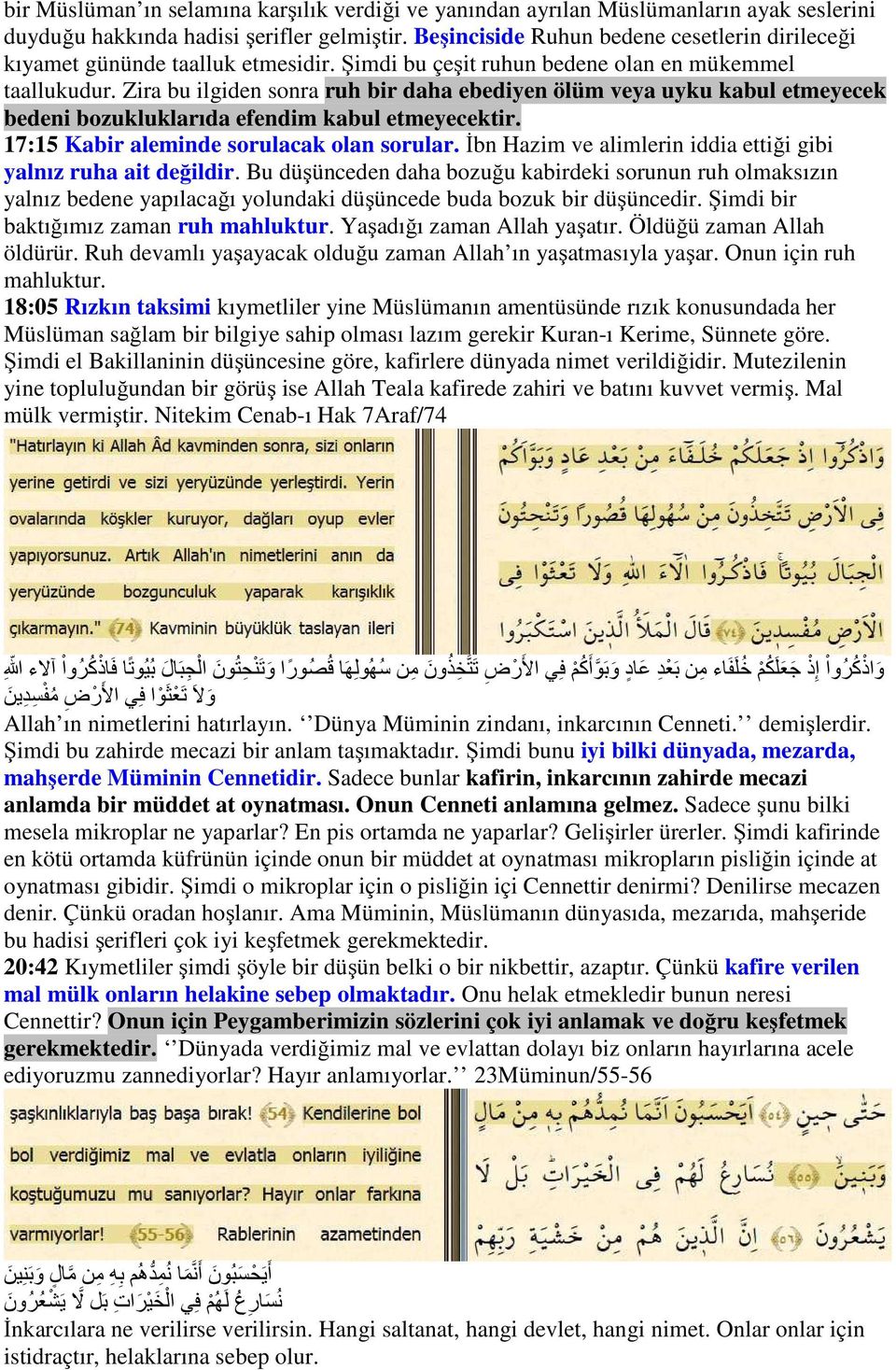 Zira bu ilgiden sonra ruh bir daha ebediyen ölüm veya uyku kabul etmeyecek bedeni bozukluklarıda efendim kabul etmeyecektir. 17:15 Kabir aleminde sorulacak olan sorular.