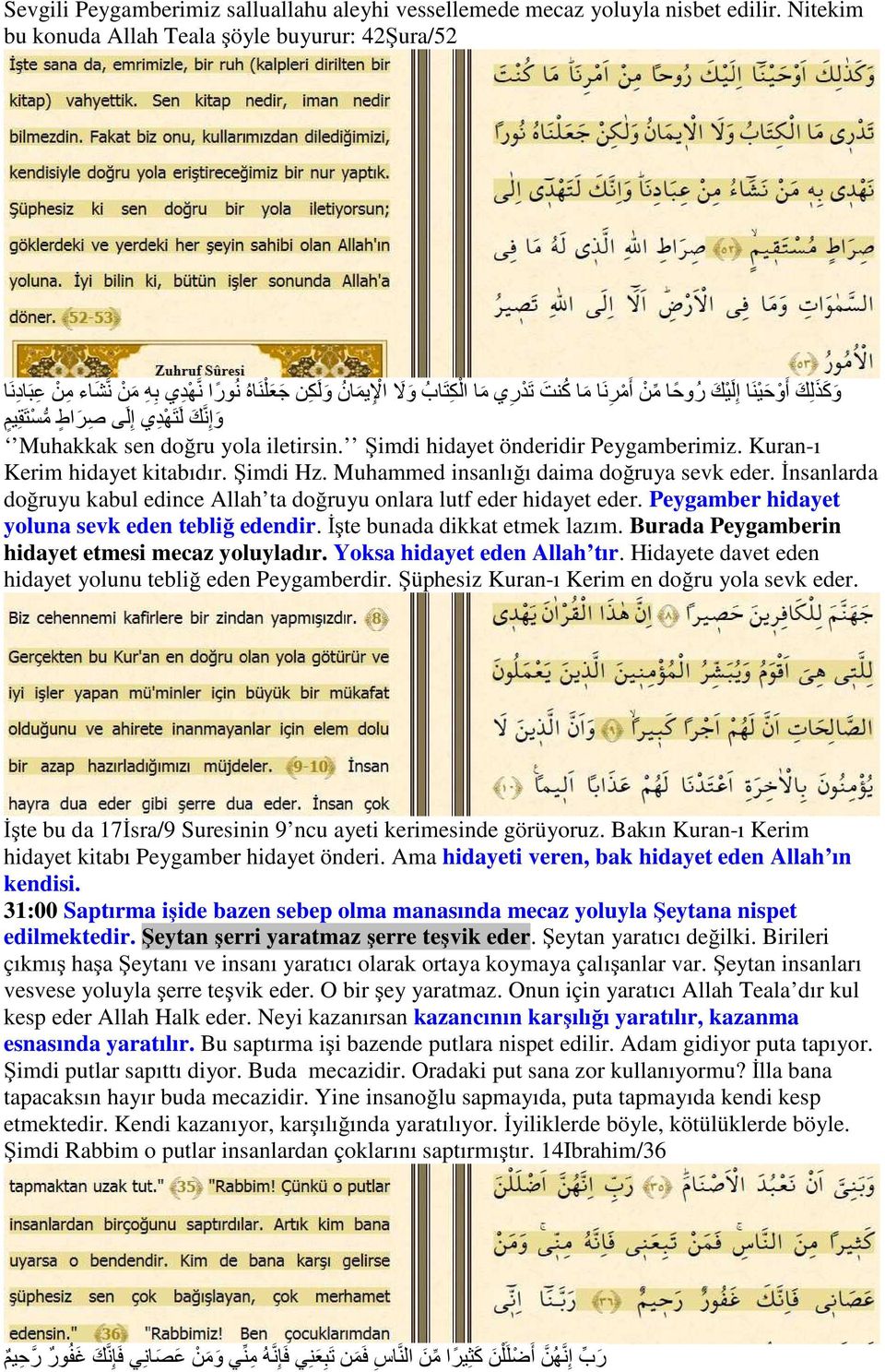 م ن ع ب اد ن ا و إ ن ك ل ت ھ د ي إ ل ى ص ر اط مس ت ق يم Muhakkak sen doğru yola iletirsin. Şimdi hidayet önderidir Peygamberimiz. Kuran-ı Kerim hidayet kitabıdır. Şimdi Hz.