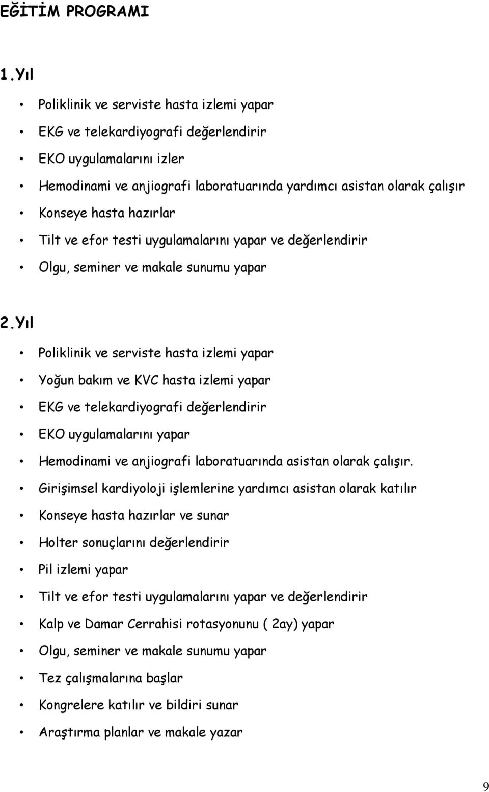 hazırlar Tilt ve efor testi uygulamalarını yapar ve değerlendirir Olgu, seminer ve makale sunumu yapar 2.