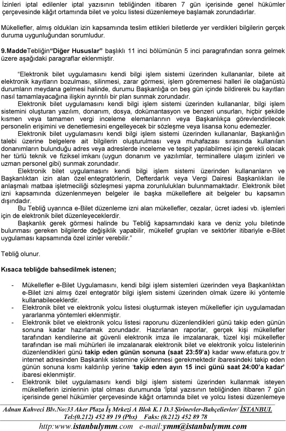 MaddeTebliğin Diğer Hususlar başlıklı 11 inci bölümünün 5 inci paragrafından sonra gelmek üzere aşağıdaki paragraflar eklenmiştir.