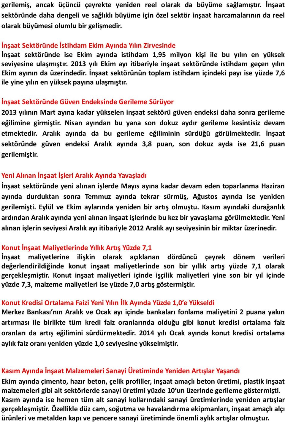 İnşaat Sektöründe İstihdam Ekim Ayında Yılın Zirvesinde İnşaat sektöründe ise Ekim ayında istihdam 1,95 milyon kişi ile bu yılın en yüksek seviyesine ulaşmıştır.