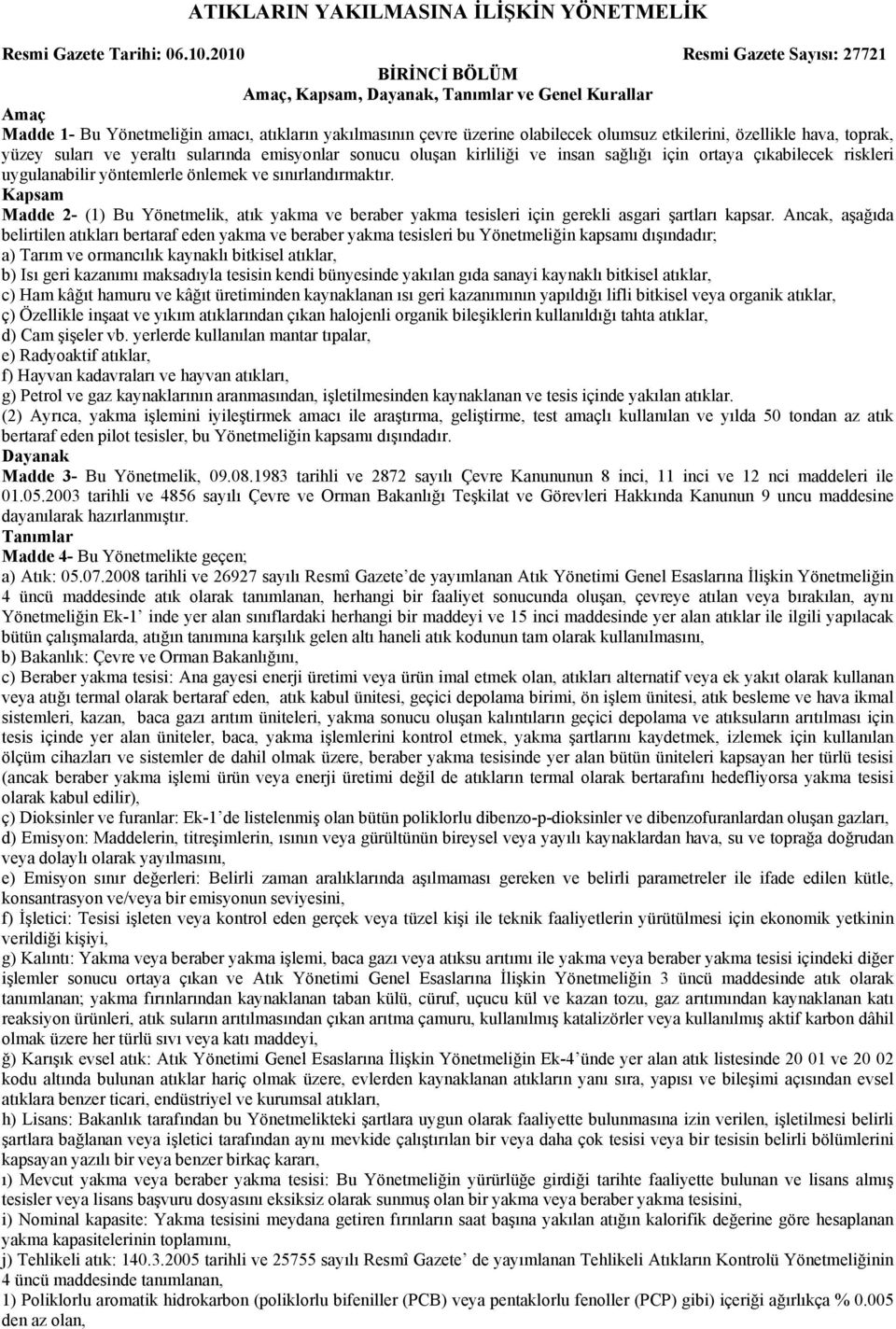 etkilerini, özellikle hava, toprak, yüzey suları ve yeraltı sularında emisyonlar sonucu oluşan kirliliği ve insan sağlığı için ortaya çıkabilecek riskleri uygulanabilir yöntemlerle önlemek ve