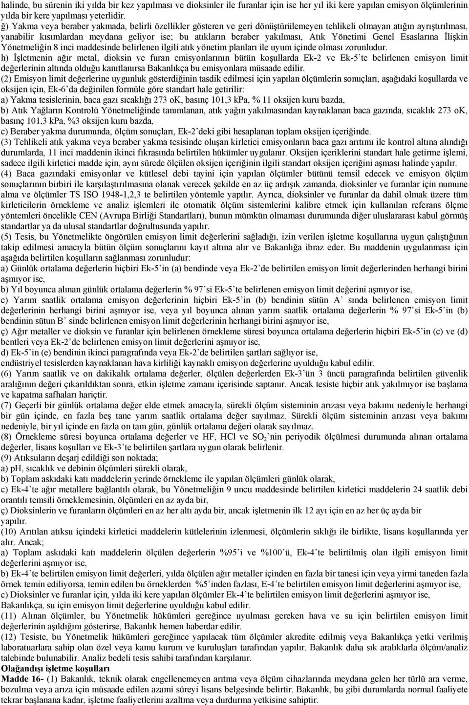 Atık Yönetimi Genel Esaslarına İlişkin Yönetmeliğin 8 inci maddesinde belirlenen ilgili atık yönetim planları ile uyum içinde olması zorunludur.