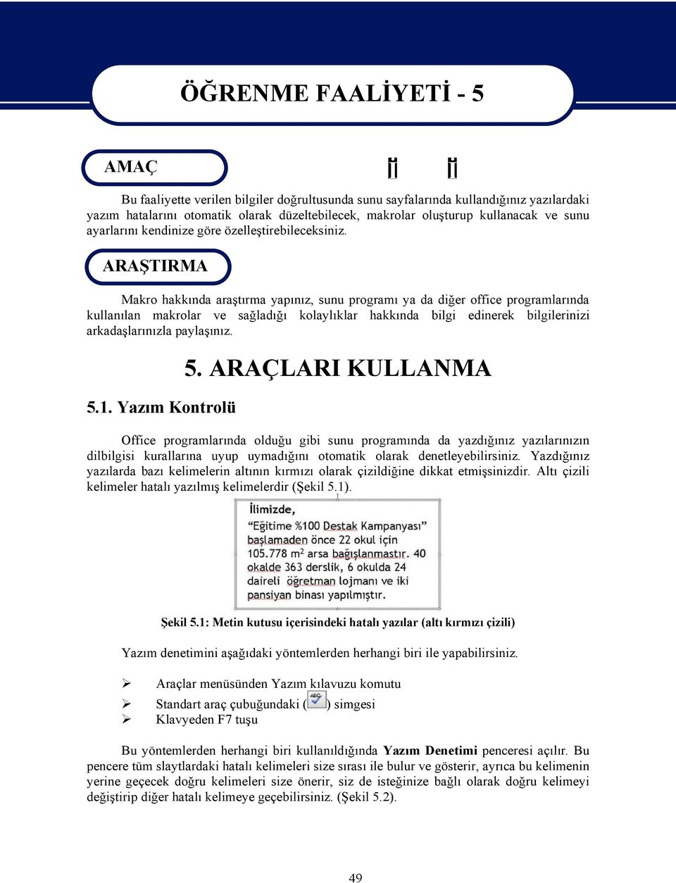 ARA TIRMA Makro hakk nda ara t rma yap n z, sunu program ya da di er office programlar nda kullan lan makrolar ve sa lad kolayl klar hakk nda bilgi edinerek bilgilerinizi arkada lar n zla payla n z.